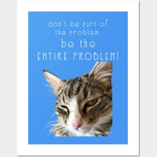 dont be part of the problem BE THE ENTIRE PROBLEM  Maine Coon Cat Posters and Art